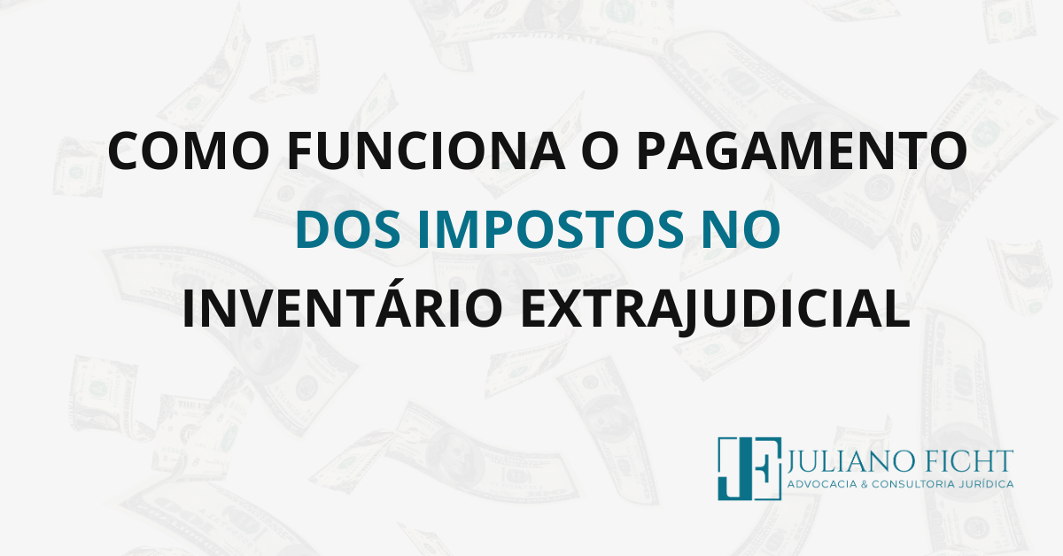 Como funciona o pagamento de impostos no inventário extrajudicial?